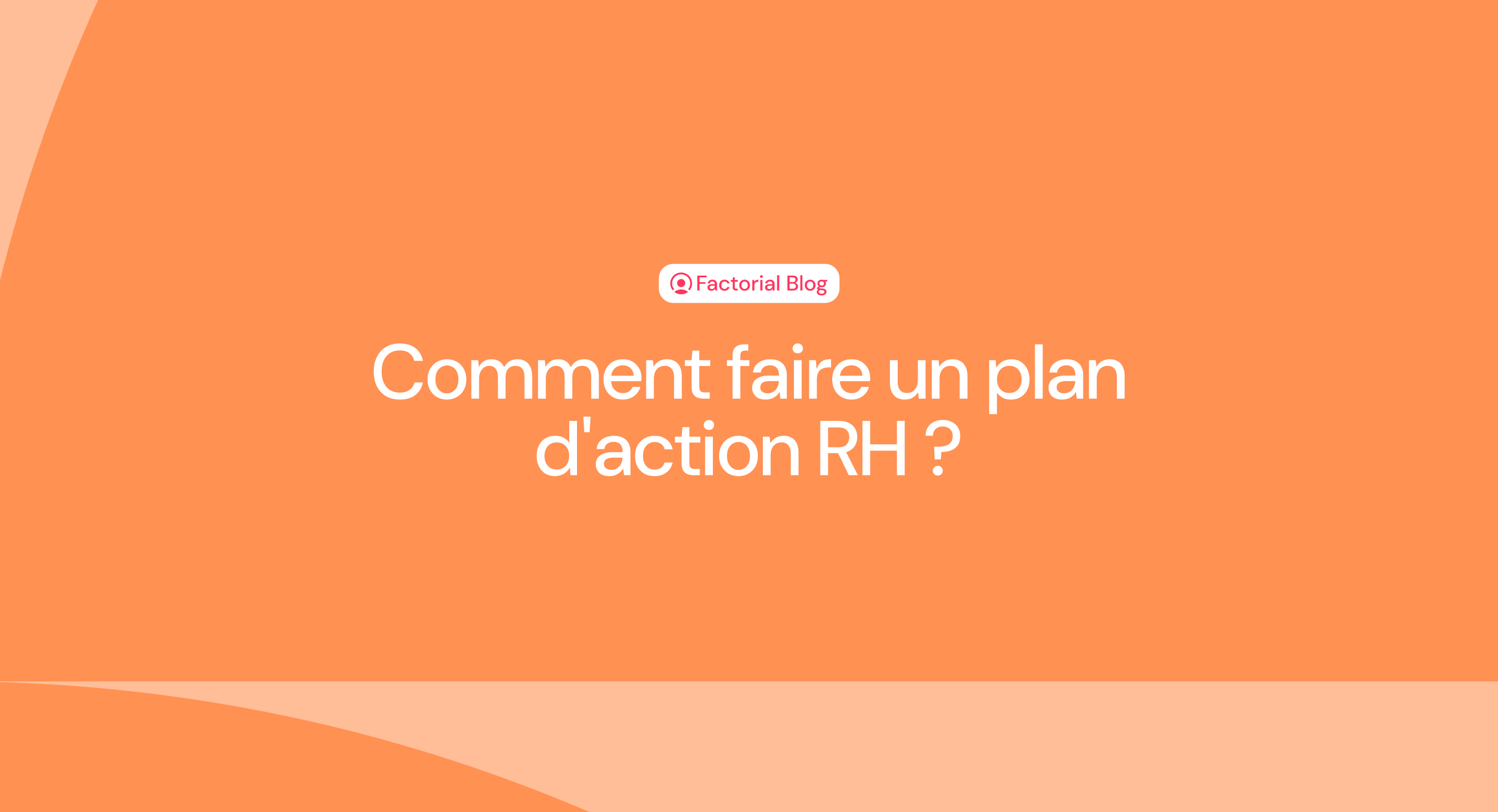 Plan D action RH Le Guide Ultime Factorial Plan D action RH Le Guide Ultime Factorial