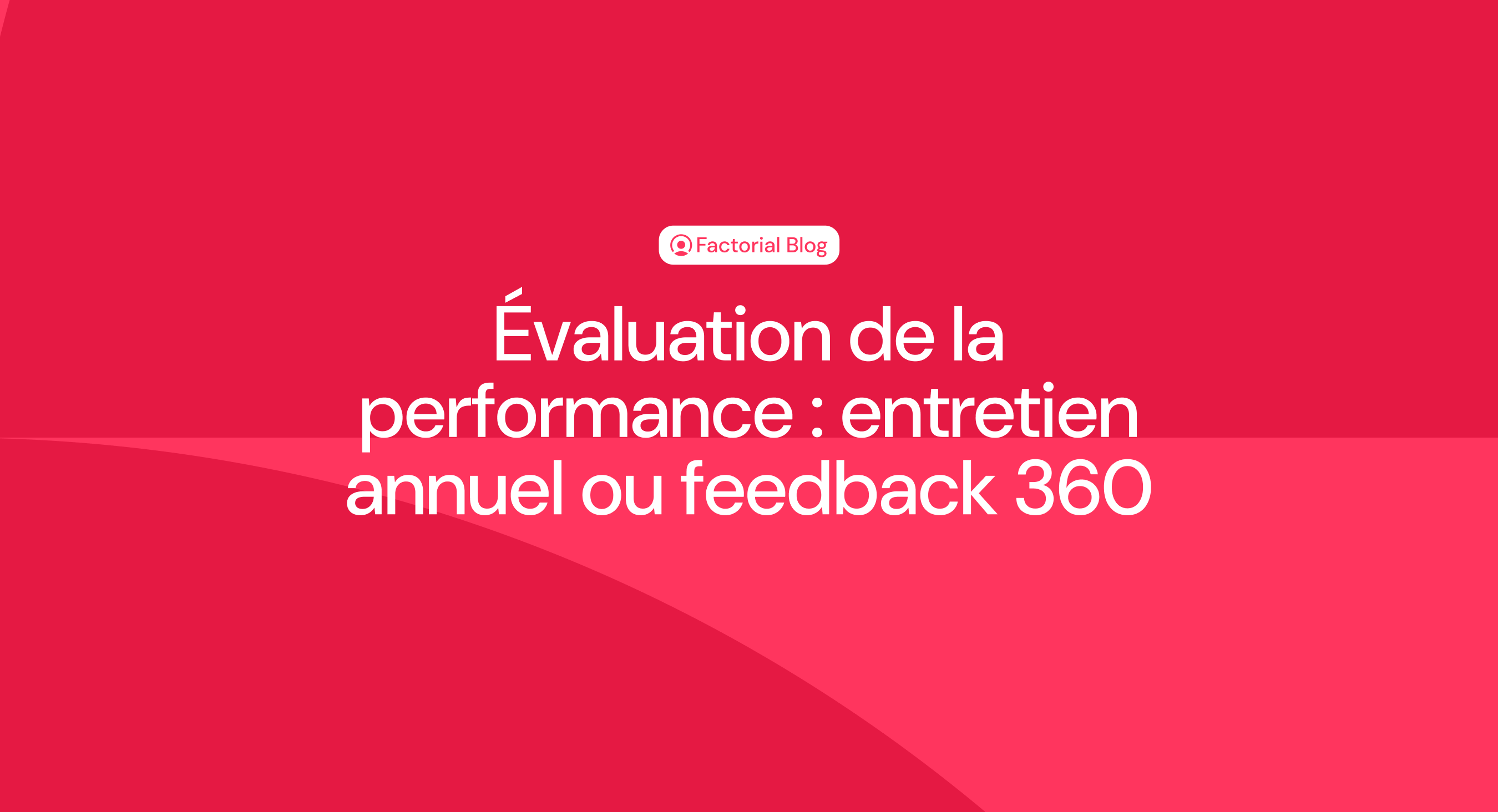 Évaluation de la performance : entretien annuel ou feedback 360