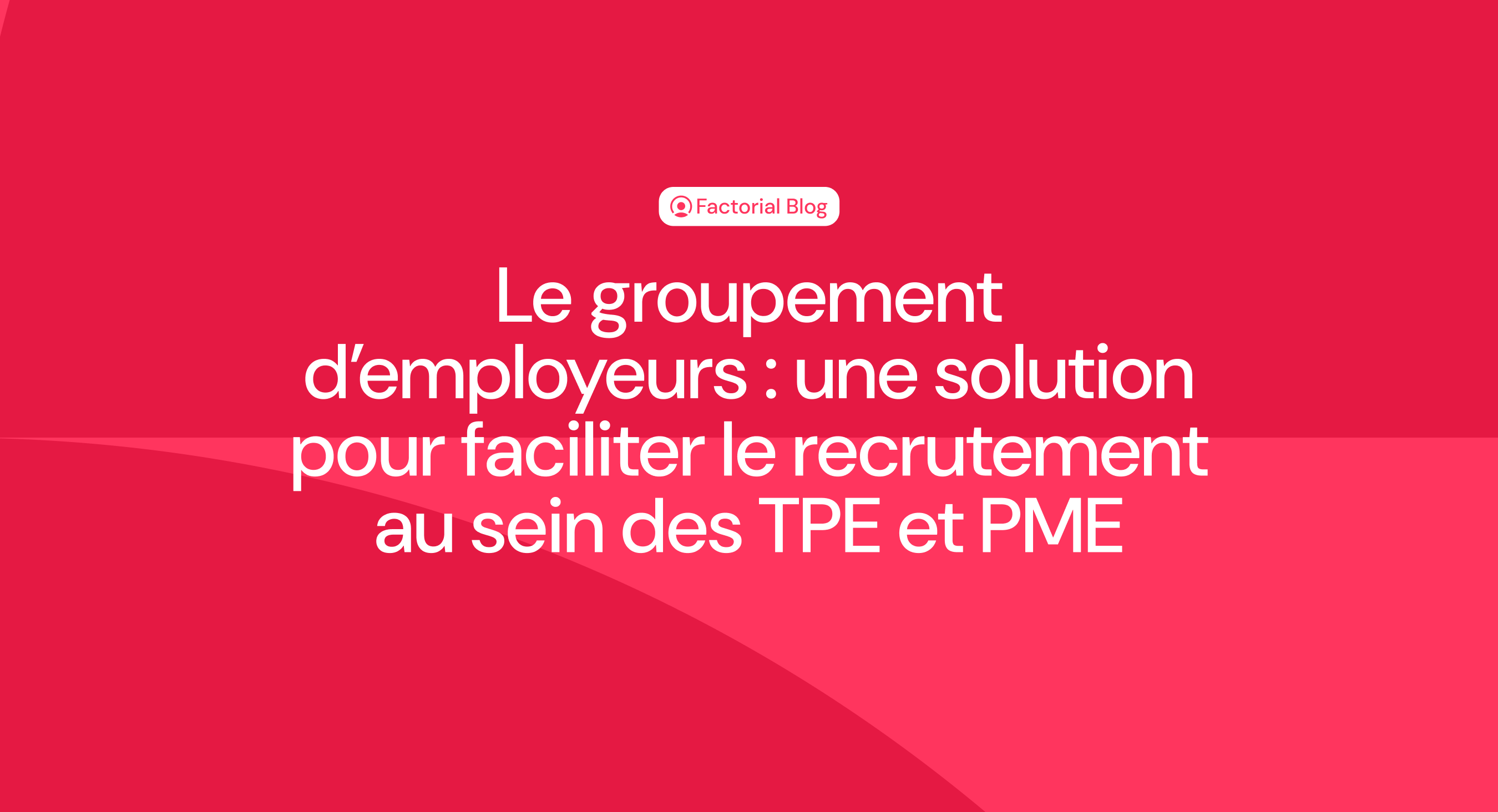 Le groupement d’employeurs : une solution pour faciliter le recrutement au sein des TPE et PME