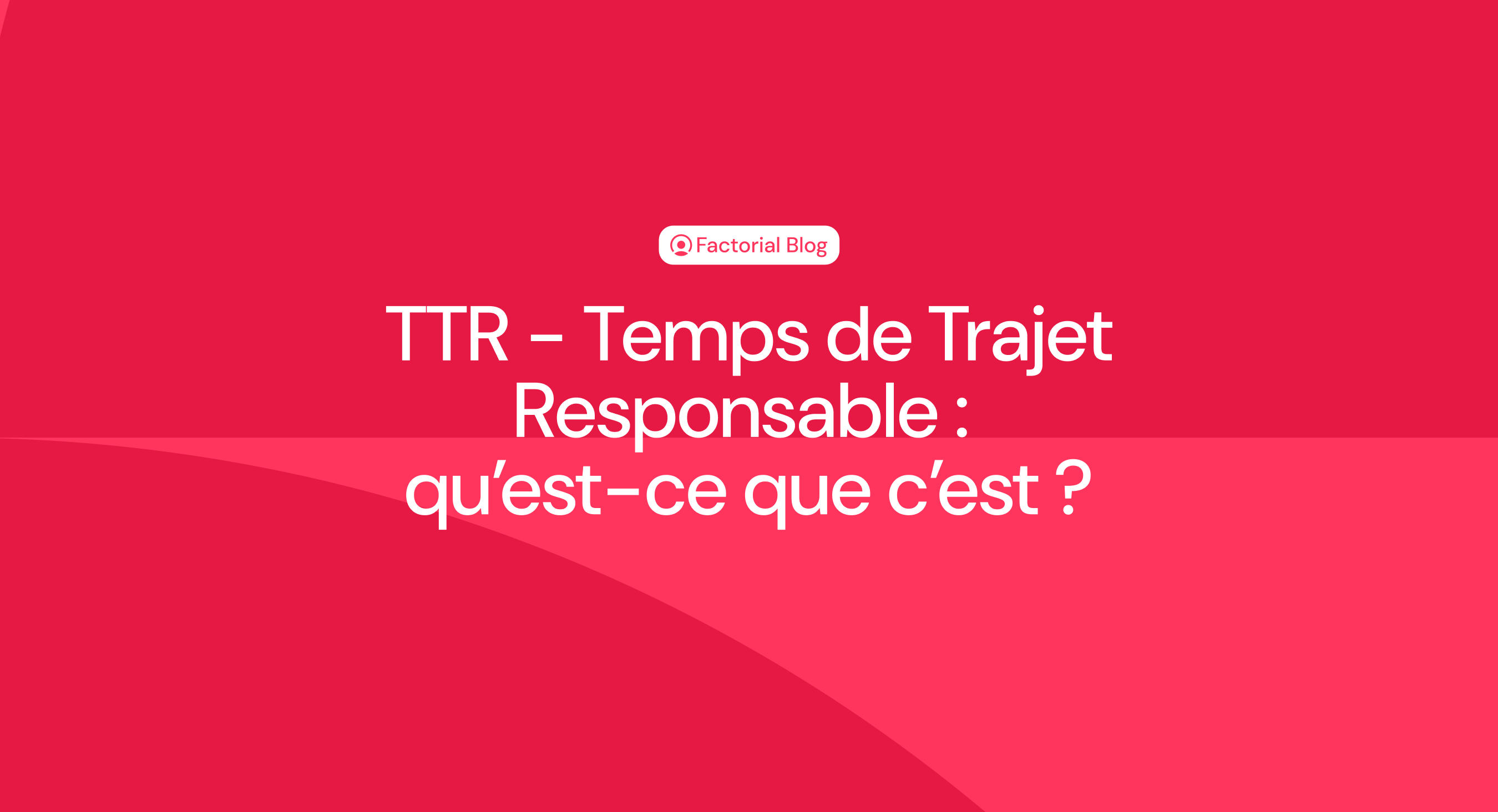 TTR - Temps de Trajet Responsable : qu’est-ce que c’est ?