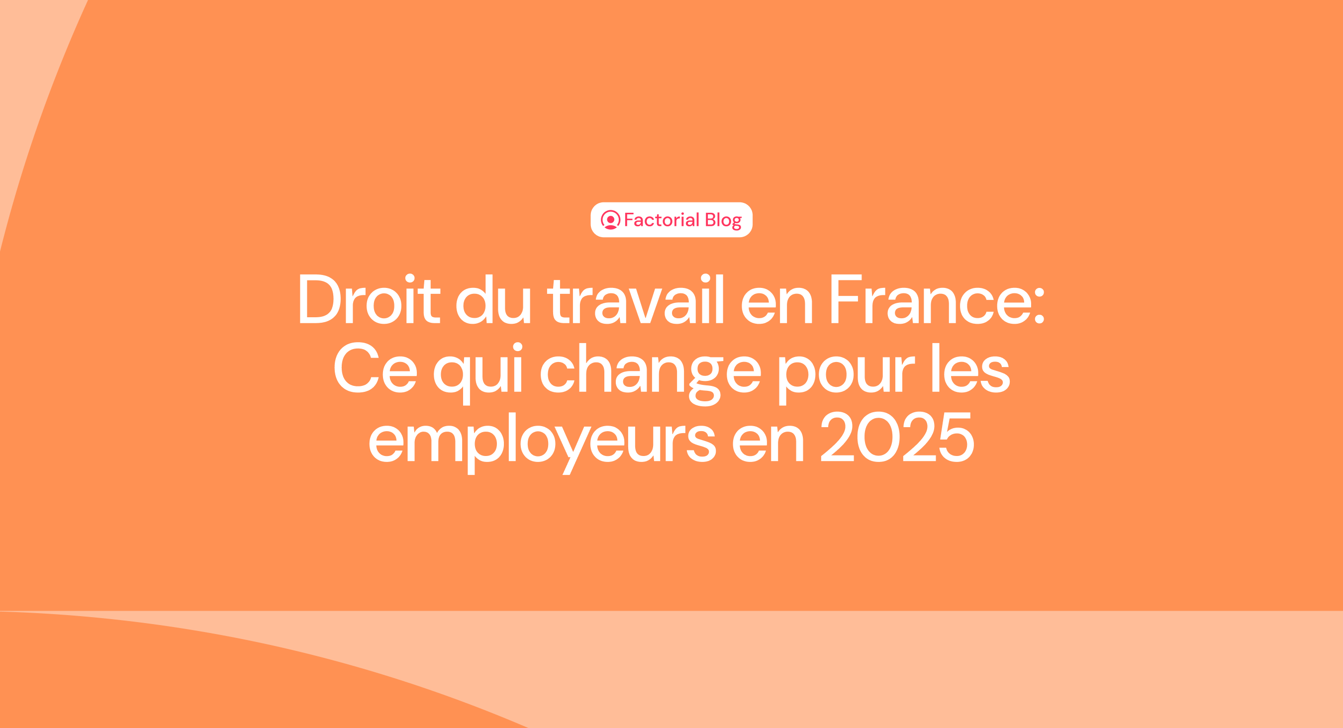 Droit du travail en France: Ce qui change pour les employeurs en 2025