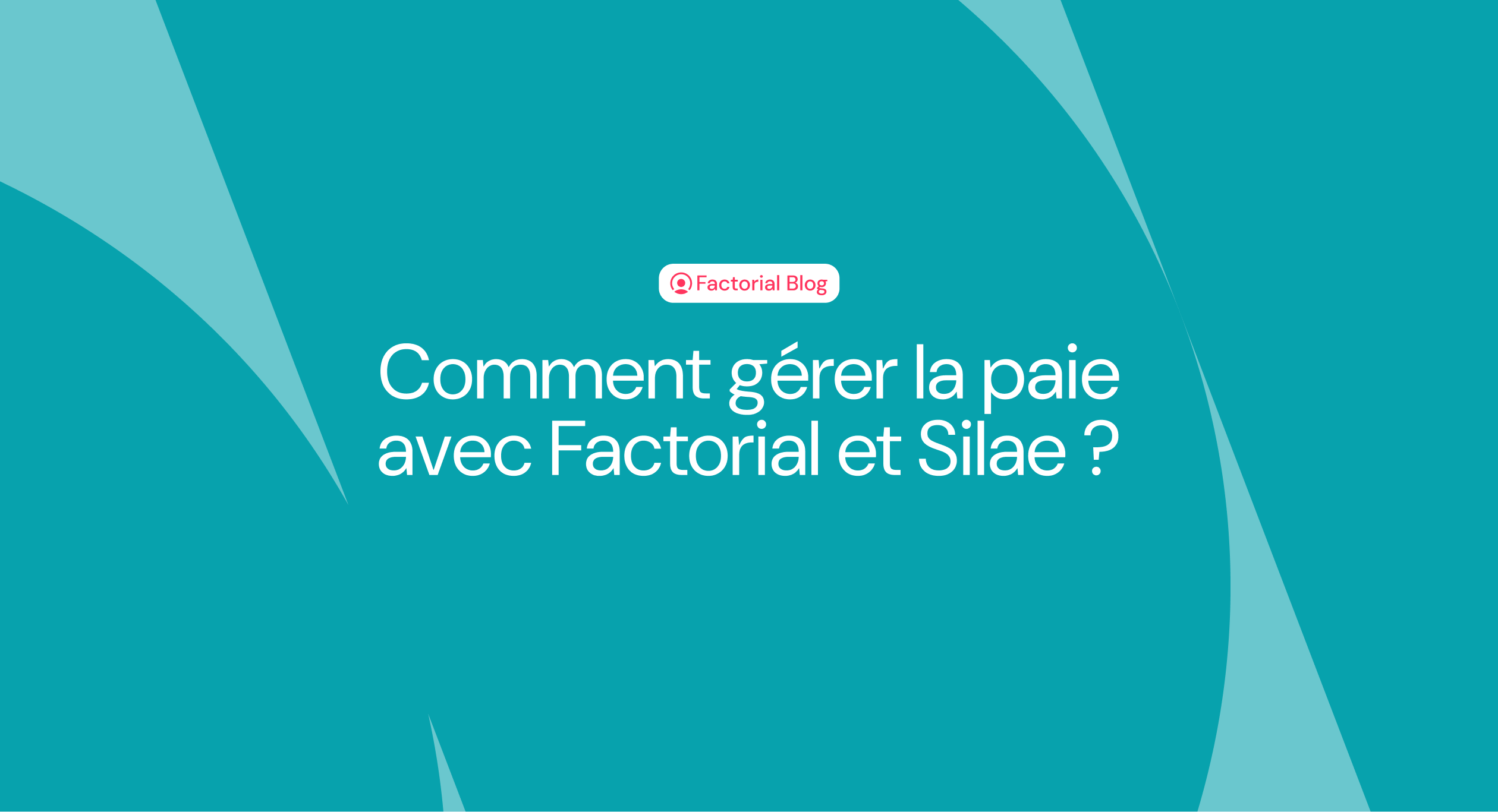 Comment gérer la paie avec Factorial et Silae ?