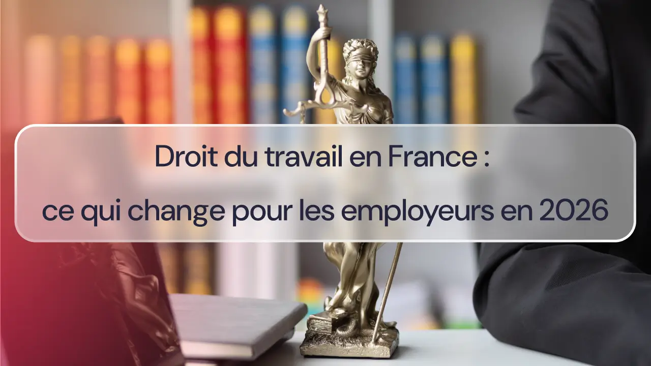 Droit du travail en France : ce qui change pour les employeurs en 2026