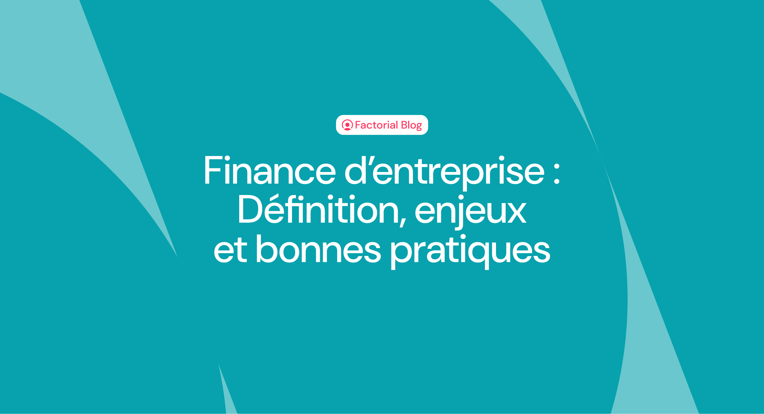 Finance d’entreprise : Définition, enjeux et bonnes pratiques