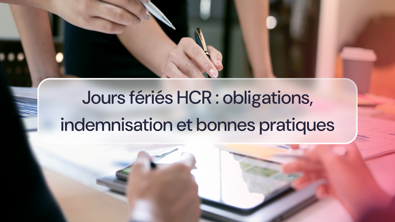 Jours fériés HCR : obligations, indemnisation et bonnes pratiques