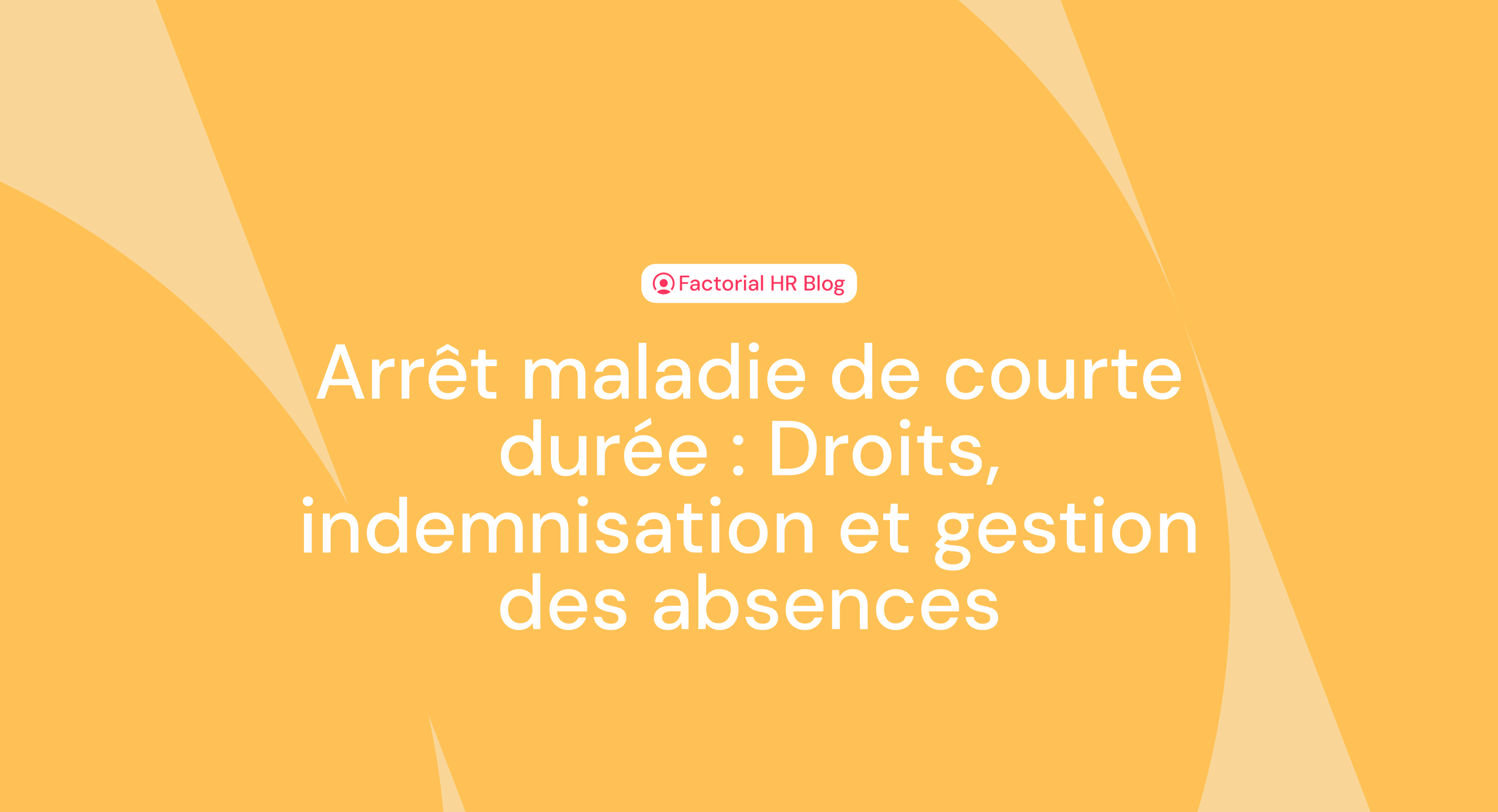 Arrêt maladie de courte durée : Droits, indemnisation et gestion des absences