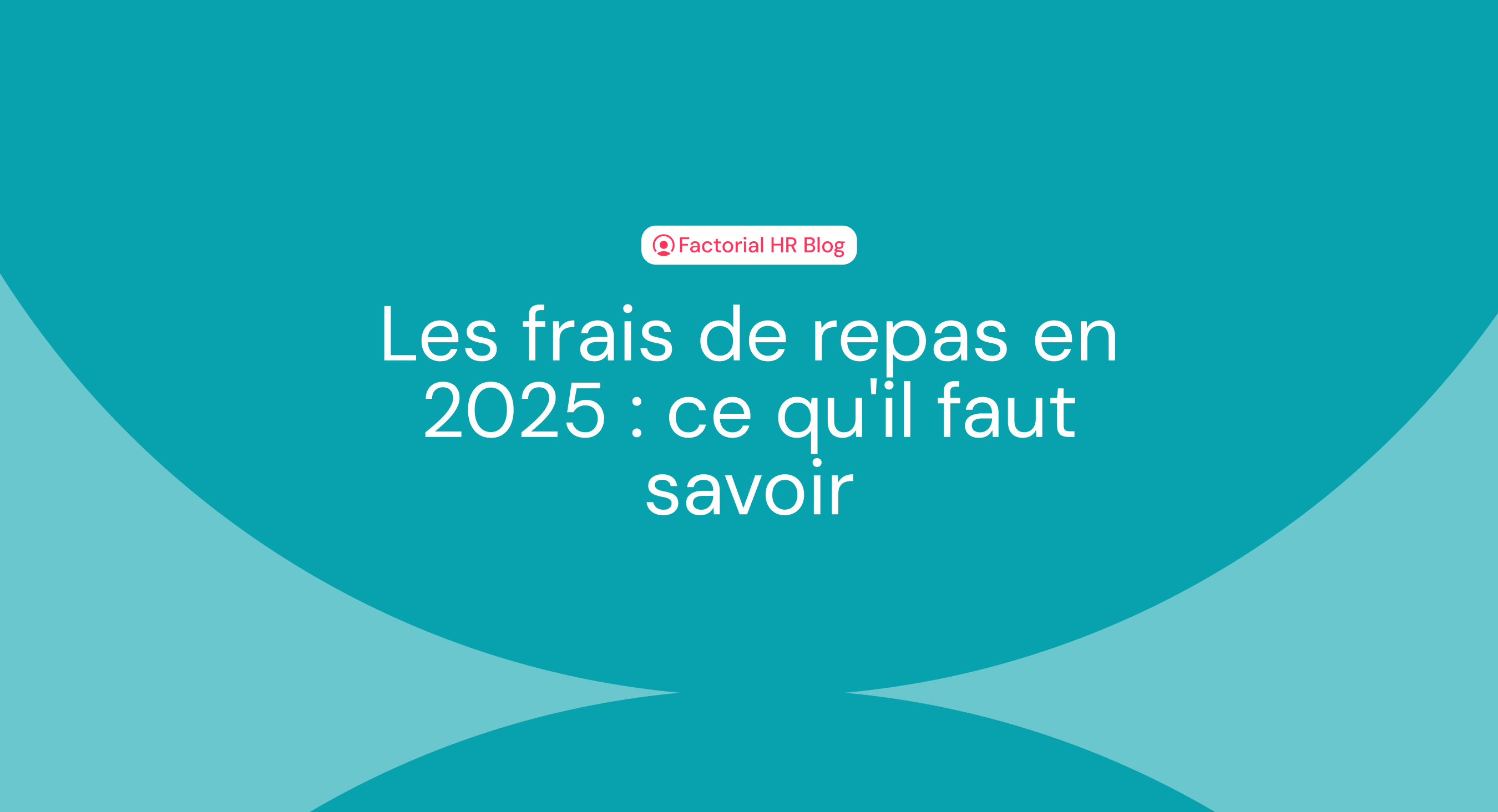 Les frais de repas en 2025 : ce qu'il faut savoir