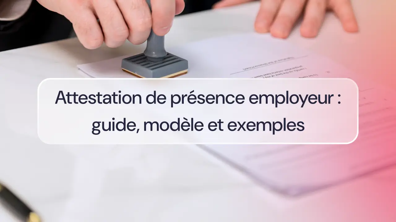 Attestation de présence employeur : guide, modèle et exemples