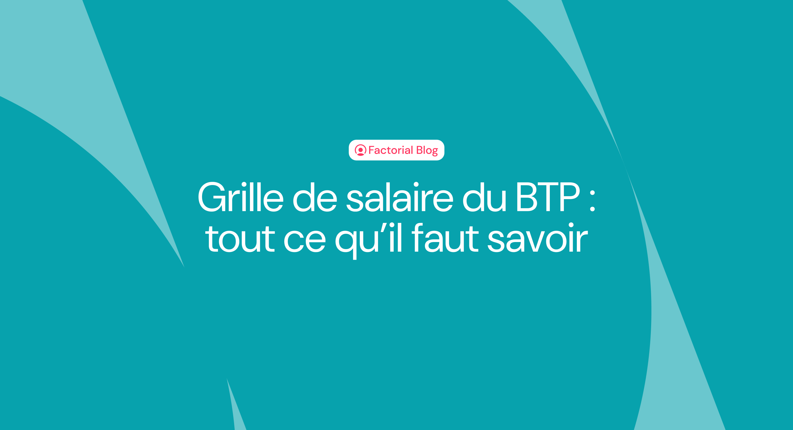 Grille de salaire du BTP : tout ce qu’il faut savoir