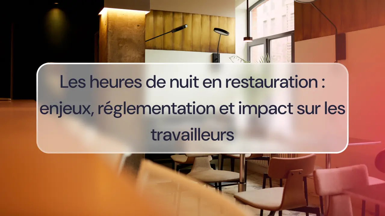 Les heures de nuit en restauration : enjeux, réglementation et impact sur les travailleurs