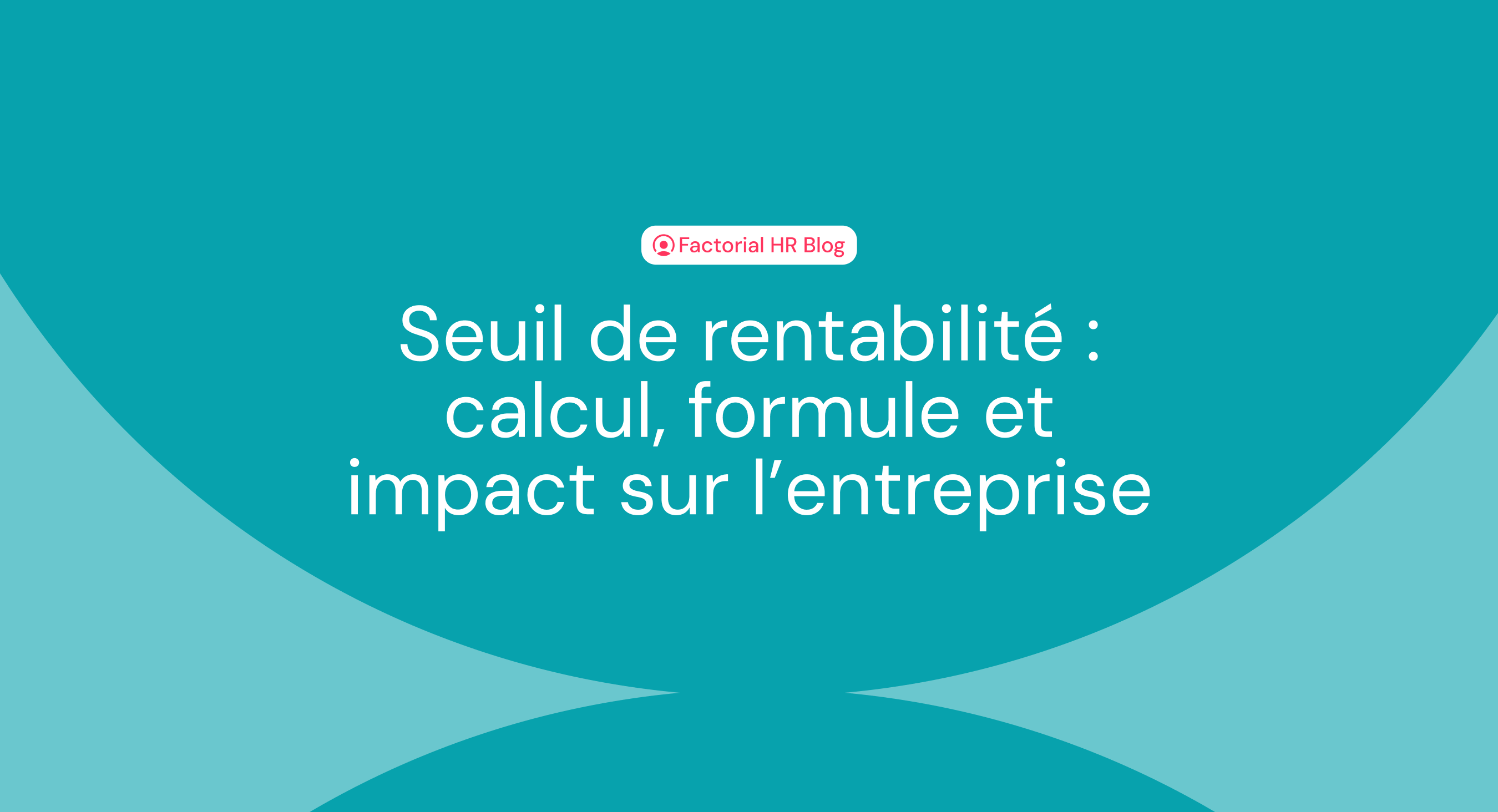 Seuil de rentabilité : calcul, formule et impact sur l’entreprise