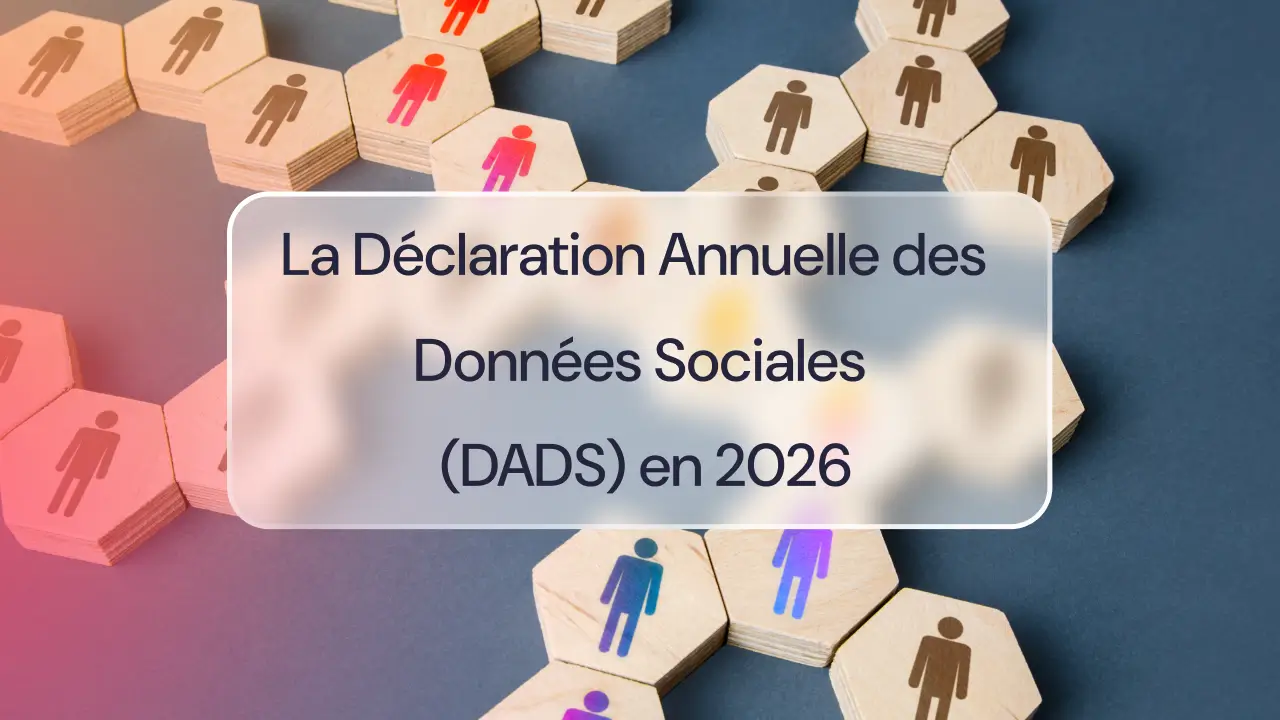 La Déclaration Annuelle des Données Sociales (DADS) en 2026