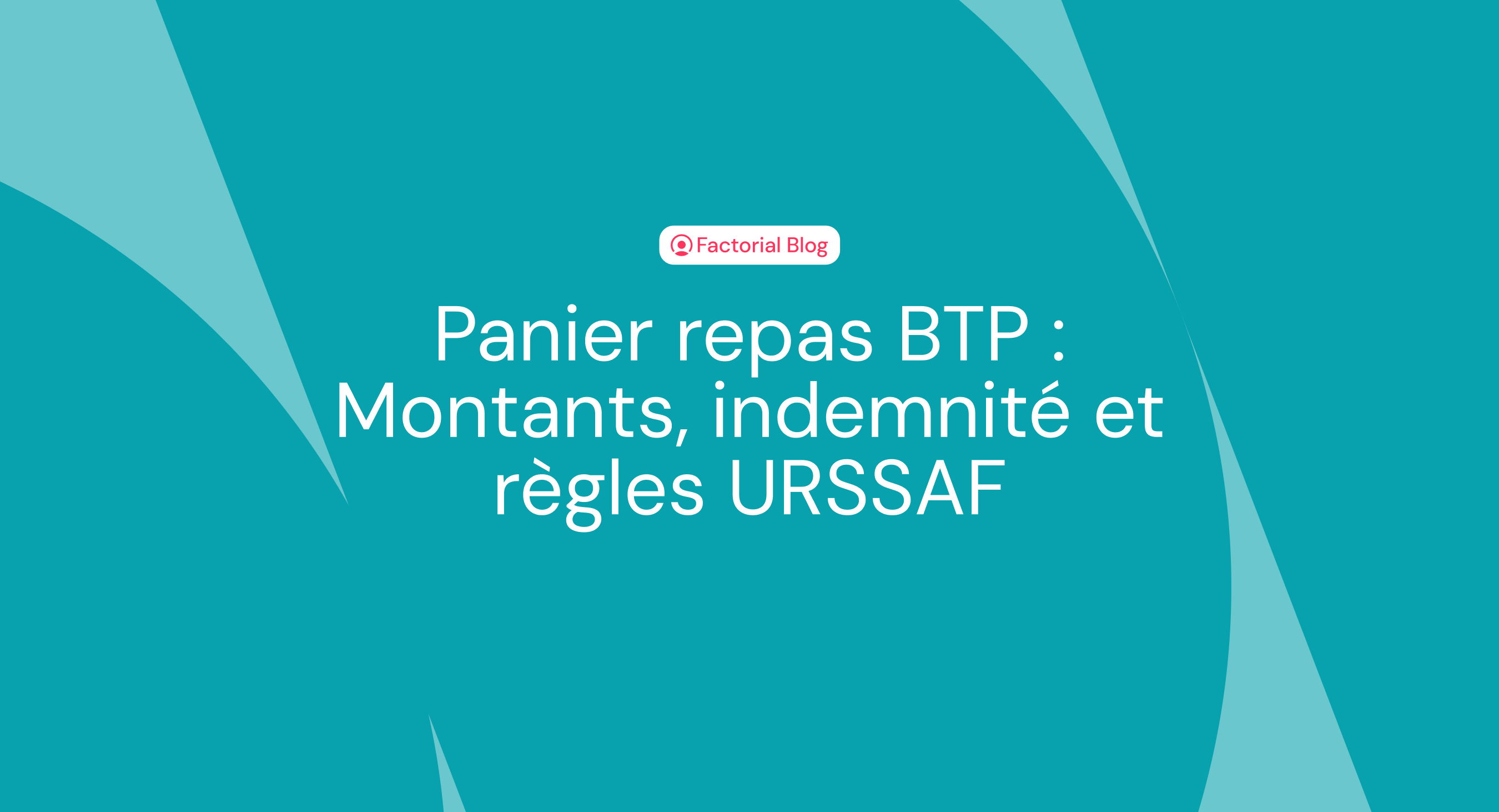 Panier repas BTP : Montants, indemnité et règles URSSAF