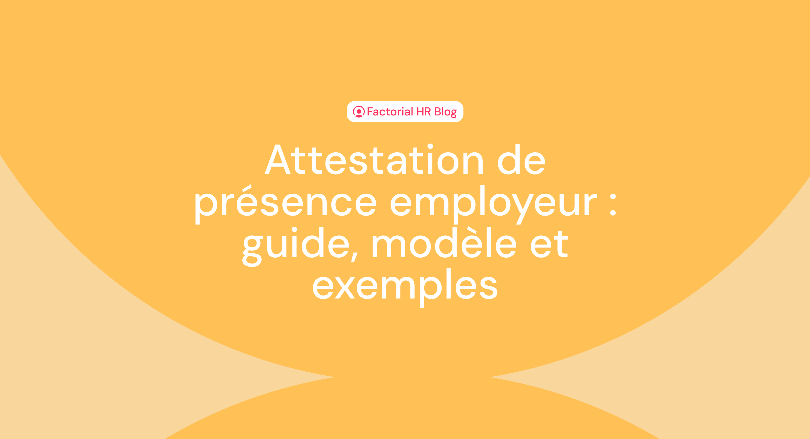 Attestation de présence employeur : guide, modèle et exemples