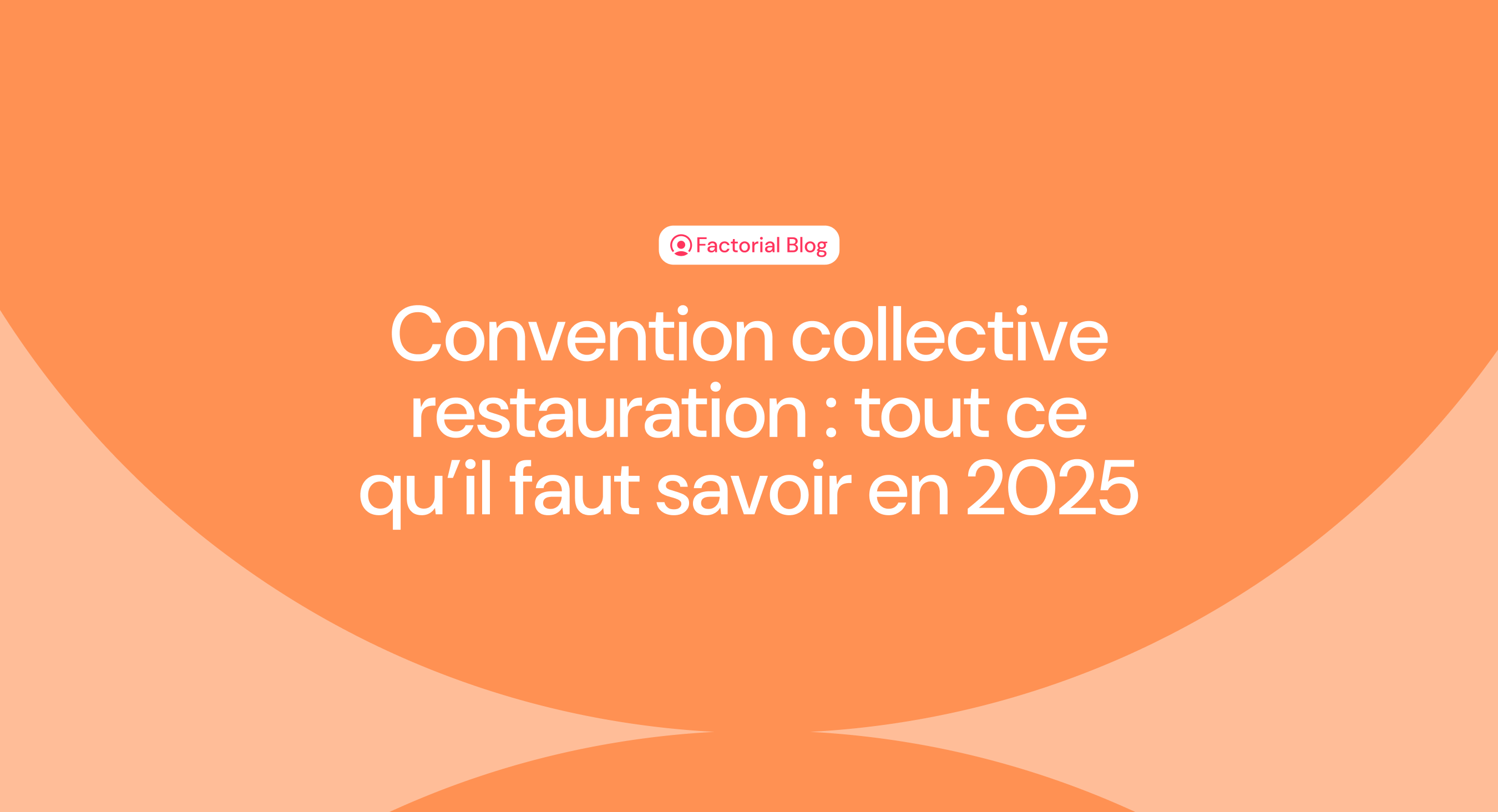 Convention collective restauration : tout ce qu’il faut savoir en 2025