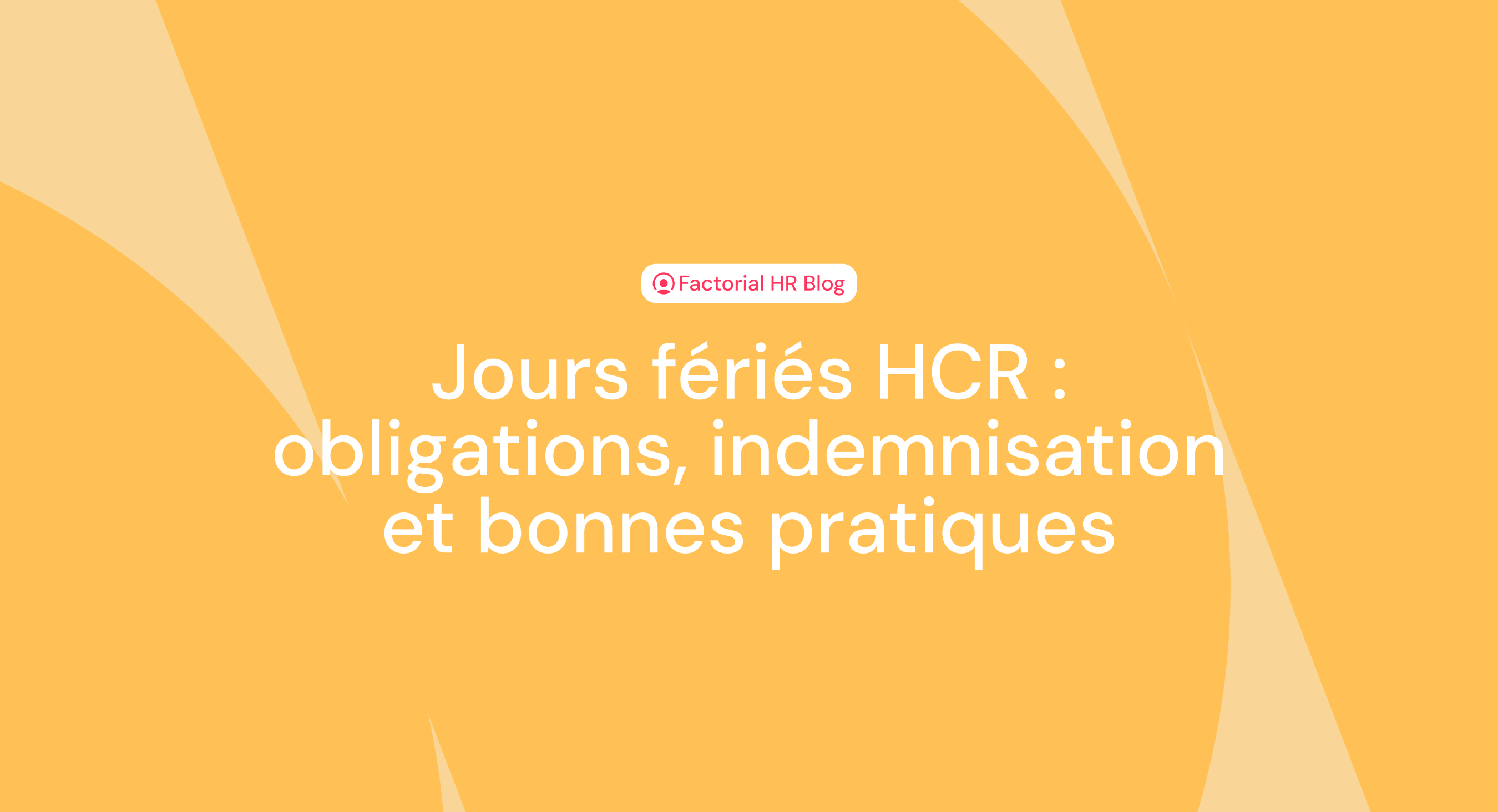 Jours fériés HCR : obligations, indemnisation et bonnes pratiques