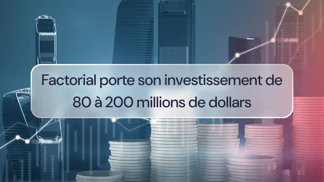 Factorial porte son investissement de 80 à 200 millions de dollars