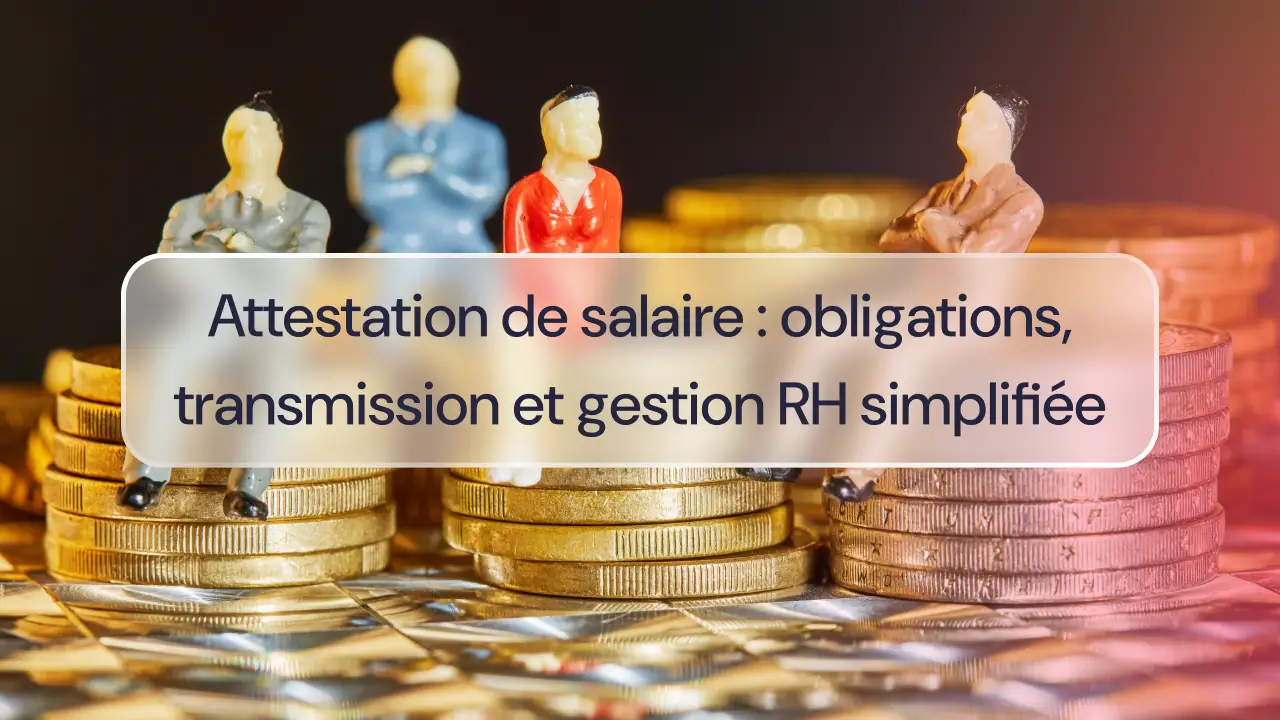 Attestation de salaire : obligations, transmission et gestion RH simplifiée