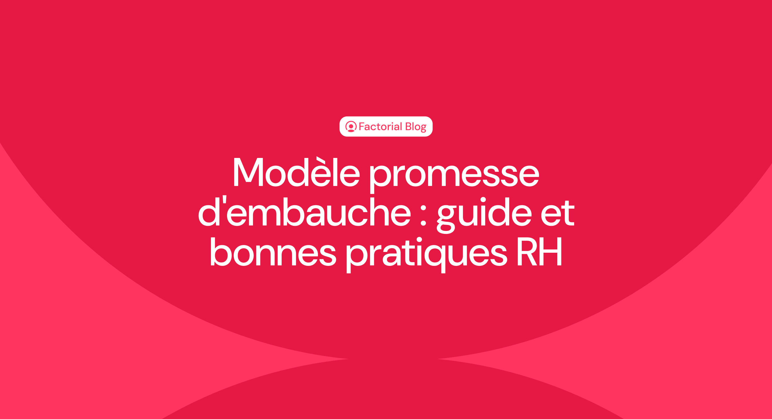 Modèle promesse d'embauche : guide et bonnes pratiques RH