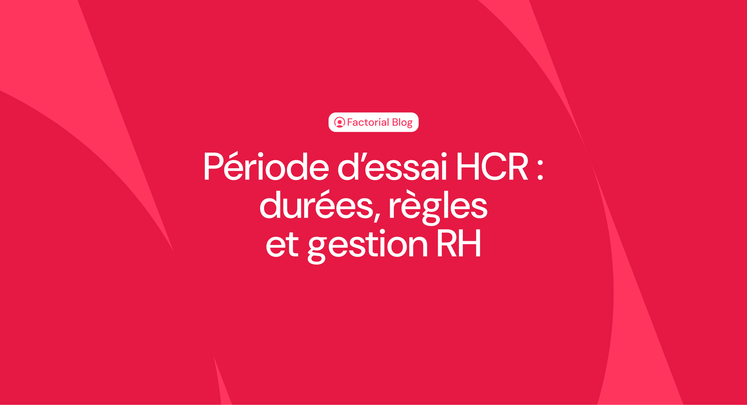 Période d’essai HCR : durées, règles et gestion RH