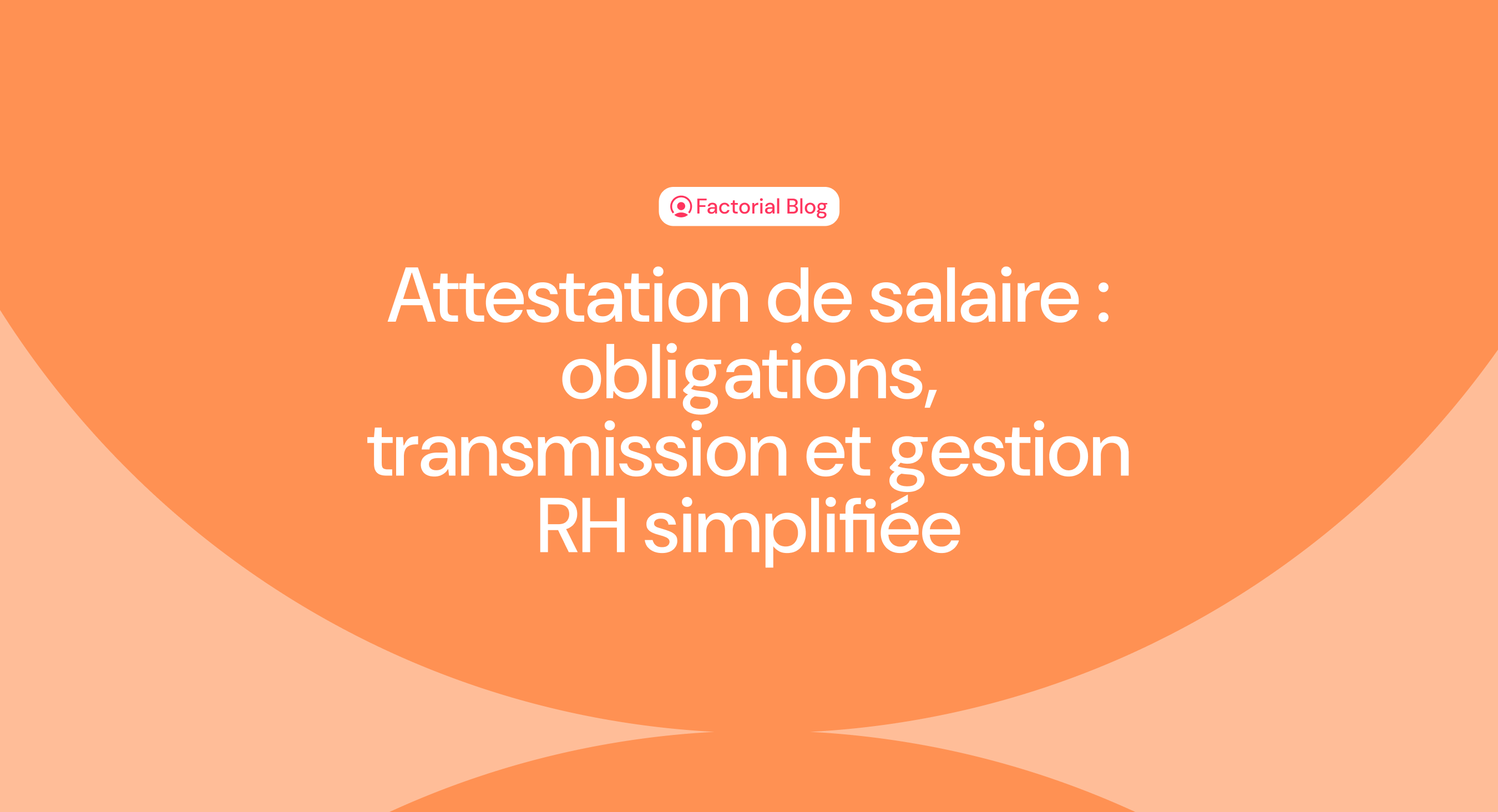 Attestation de salaire : obligations, transmission et gestion RH simplifiée