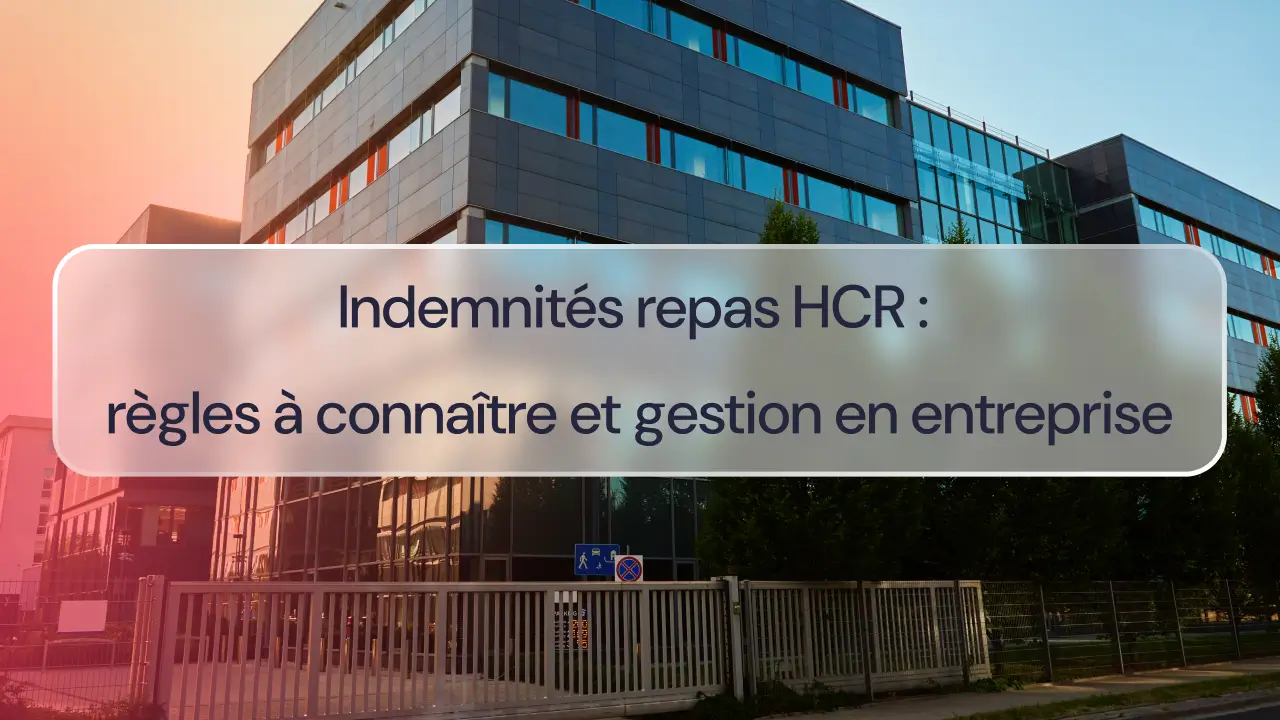 Indemnités repas HCR : règles à connaître et gestion en entreprise
