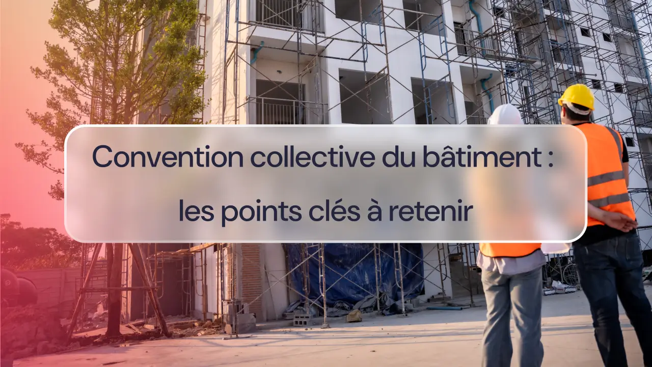 Convention collective du bâtiment: les points clés à retenir