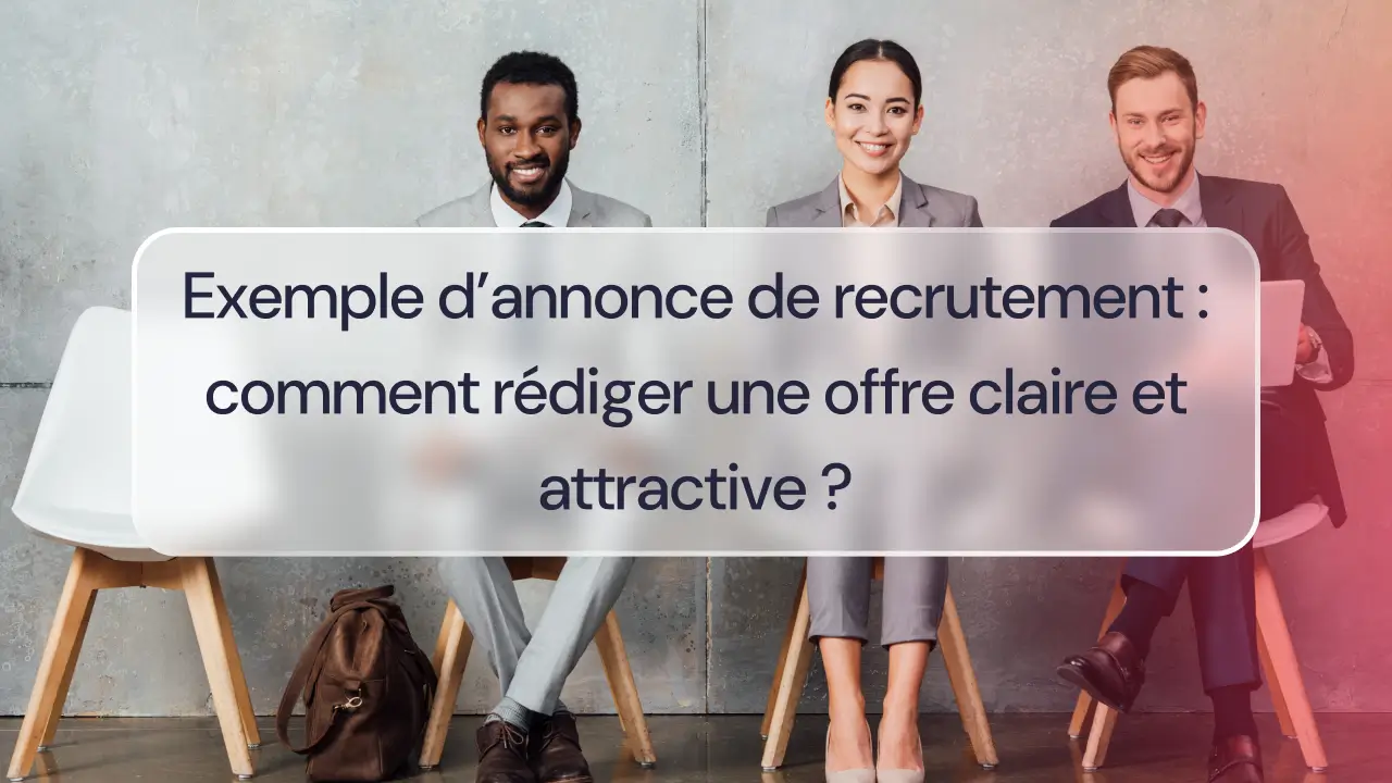 Exemple d’annonce de recrutement : comment rédiger une offre claire et attractive 