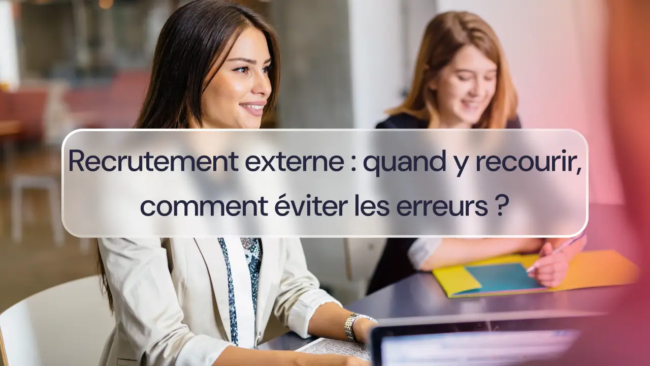 Recrutement externe : quand y recourir, comment éviter les erreurs 