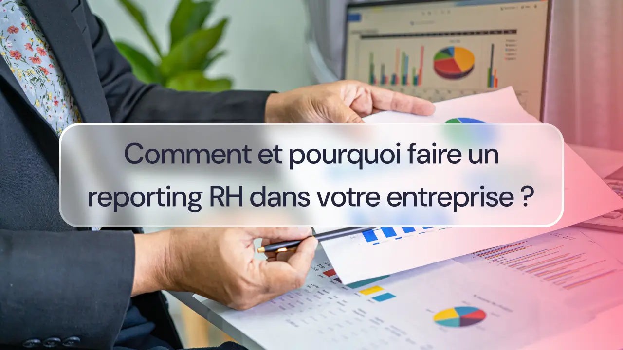 Comment et pourquoi faire un reporting RH dans votre entreprise