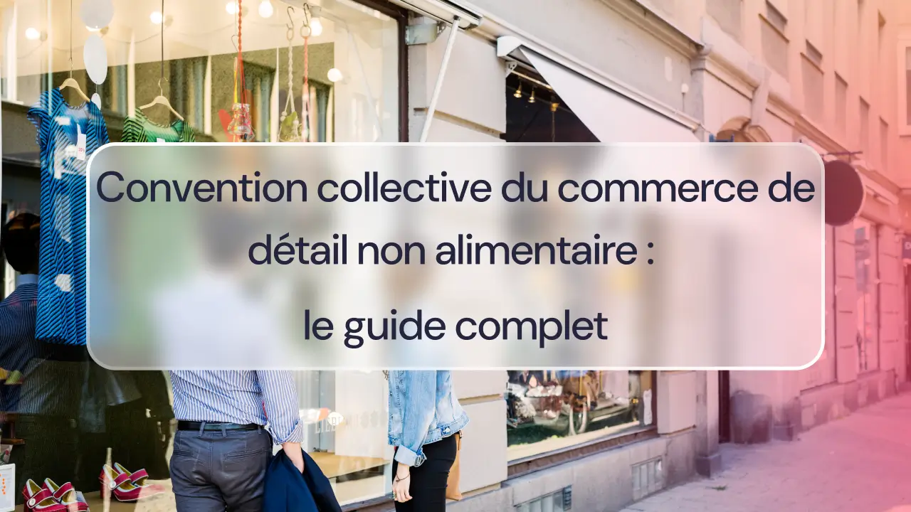 Convention collective du commerce de détail non alimentaire : le guide complet
