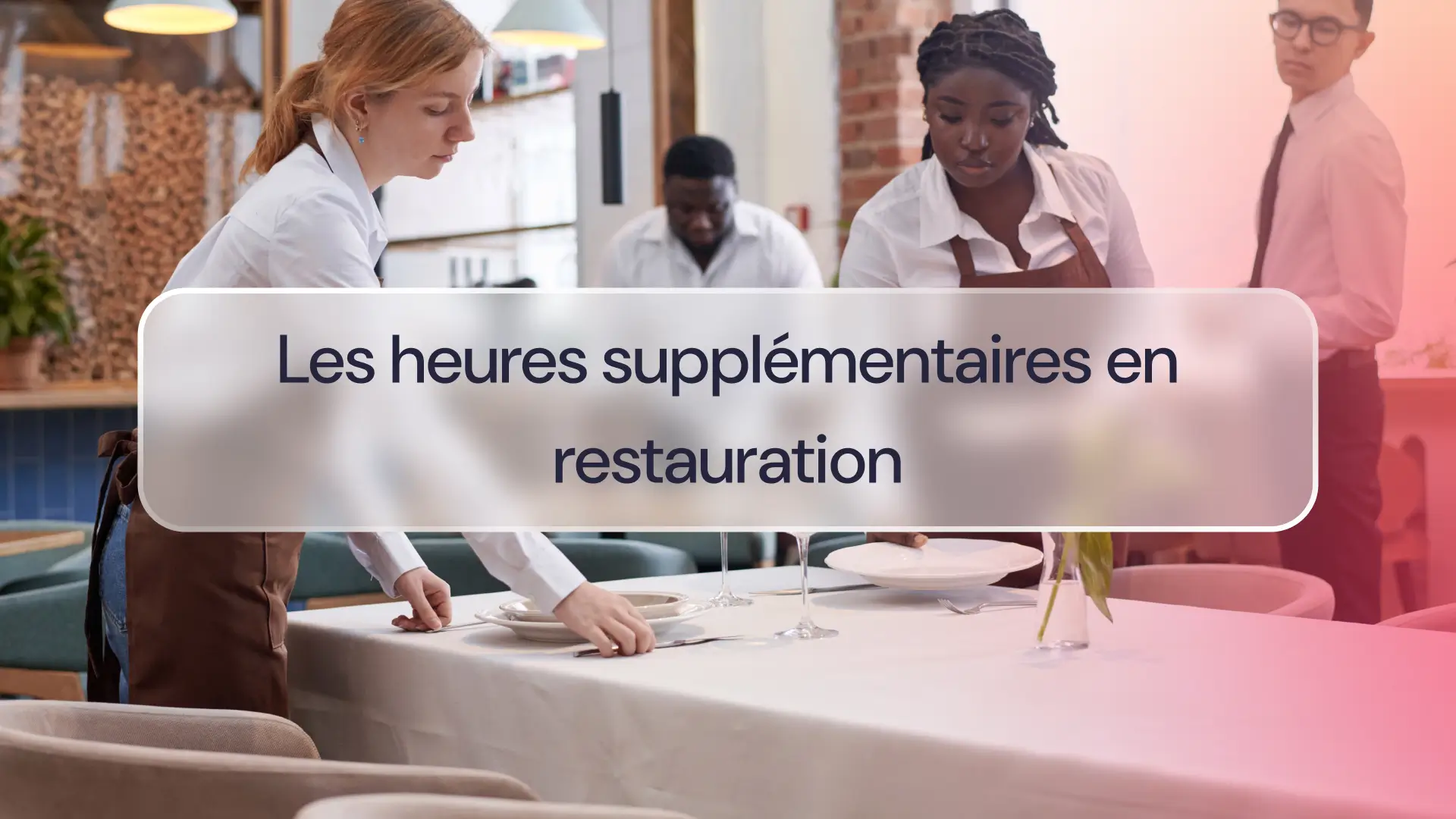 Les heures supplémentaires en restauration