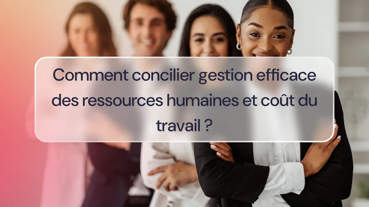 Comment concilier gestion efficace des ressources humaines et coût du travail