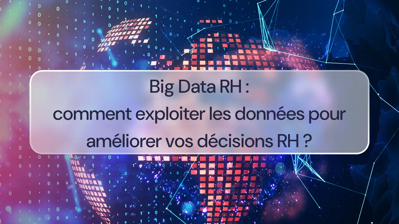 Big Data RH : comment exploiter les données pour améliorer vos décisions RH