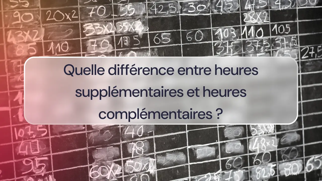 Quelle différence entre heures supplémentaires et heures complémentaires