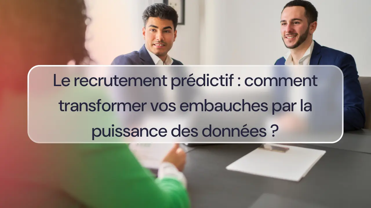 Le recrutement prédictif : comment transformer vos embauches par la puissance des données