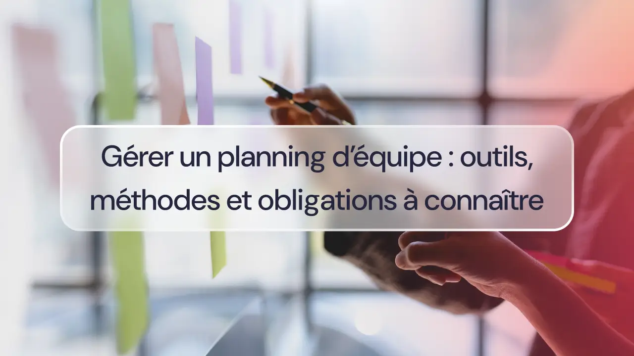 Gérer un planning d’équipe : outils, méthodes et obligations à connaître