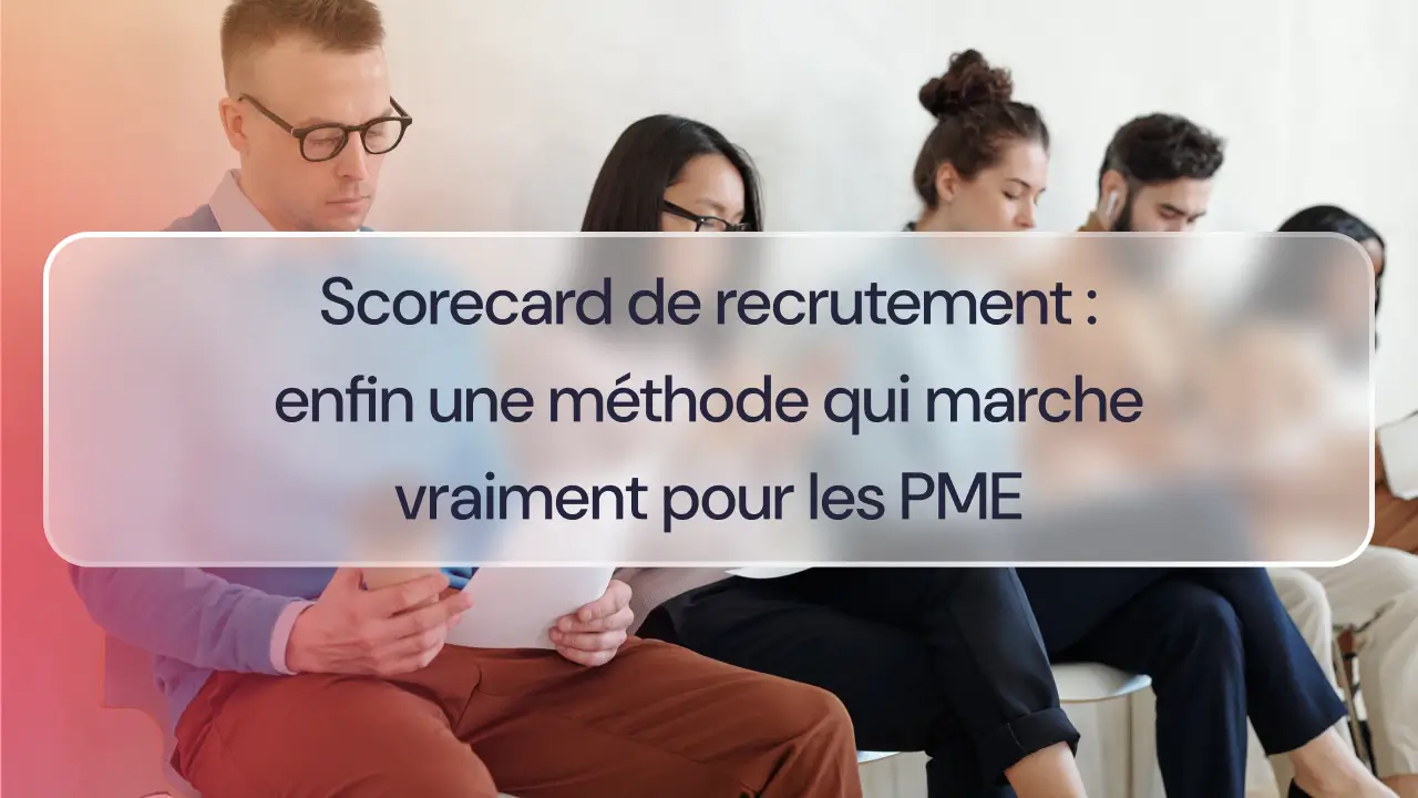 Scorecard de recrutement : enfin une méthode qui marche vraiment pour les PME