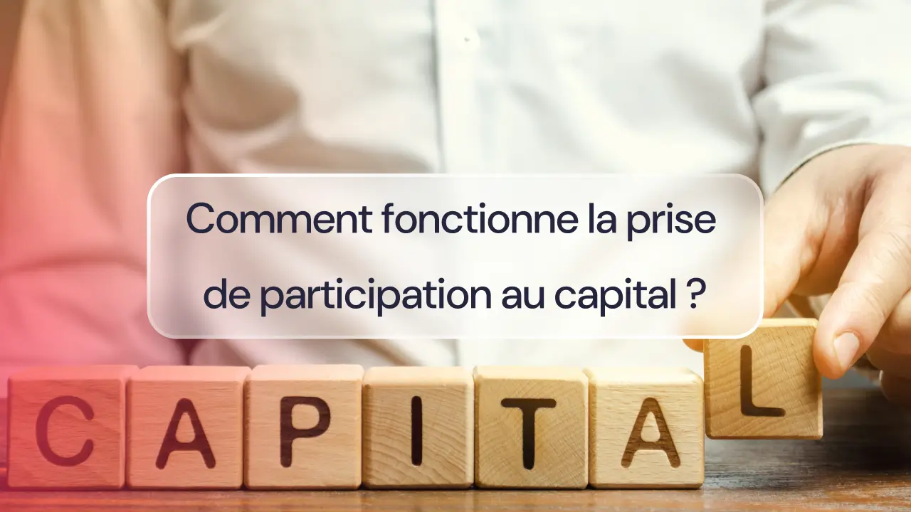 Comment fonctionne la prise de participation au capital ?