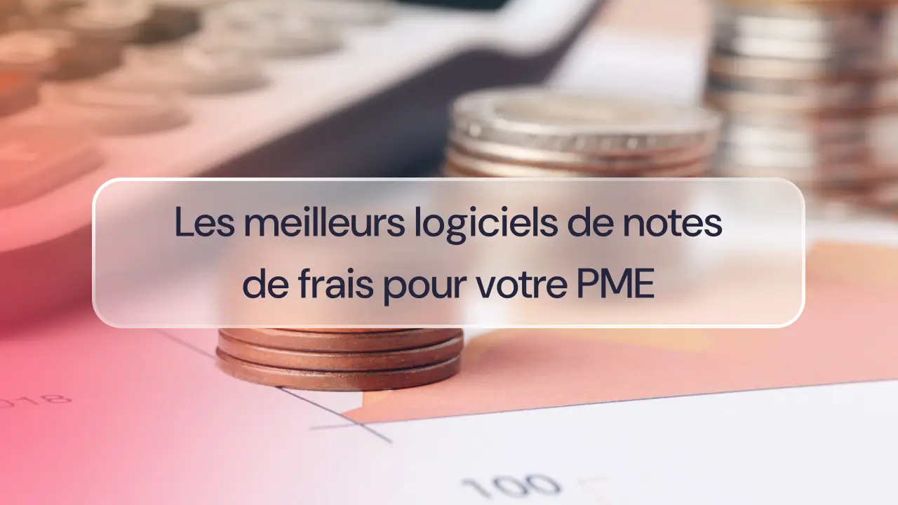 Les meilleurs logiciels de notes de frais pour votre PME