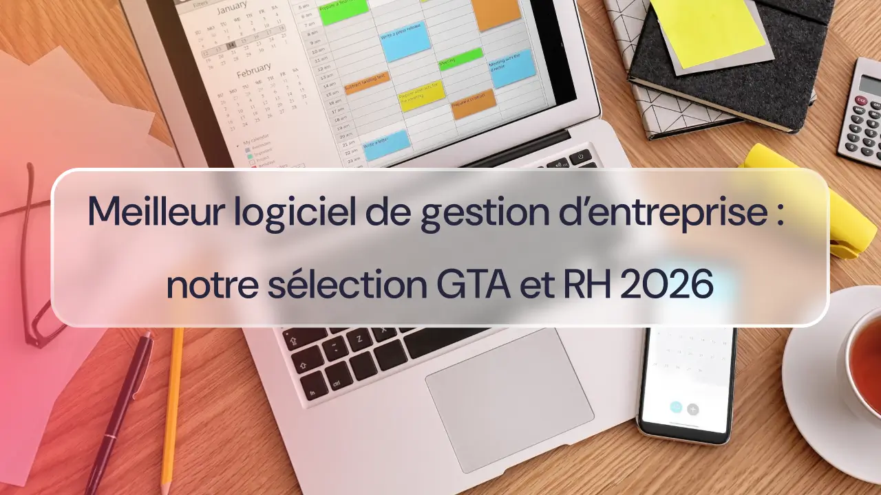 Meilleur logiciel de gestion d’entreprise : notre sélection GTA et RH 2026
