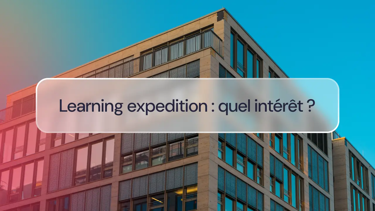 Learning expedition : quel intérêt 