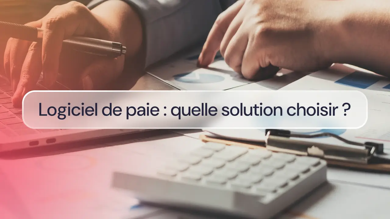 Logiciel de paie : quelle solution choisir