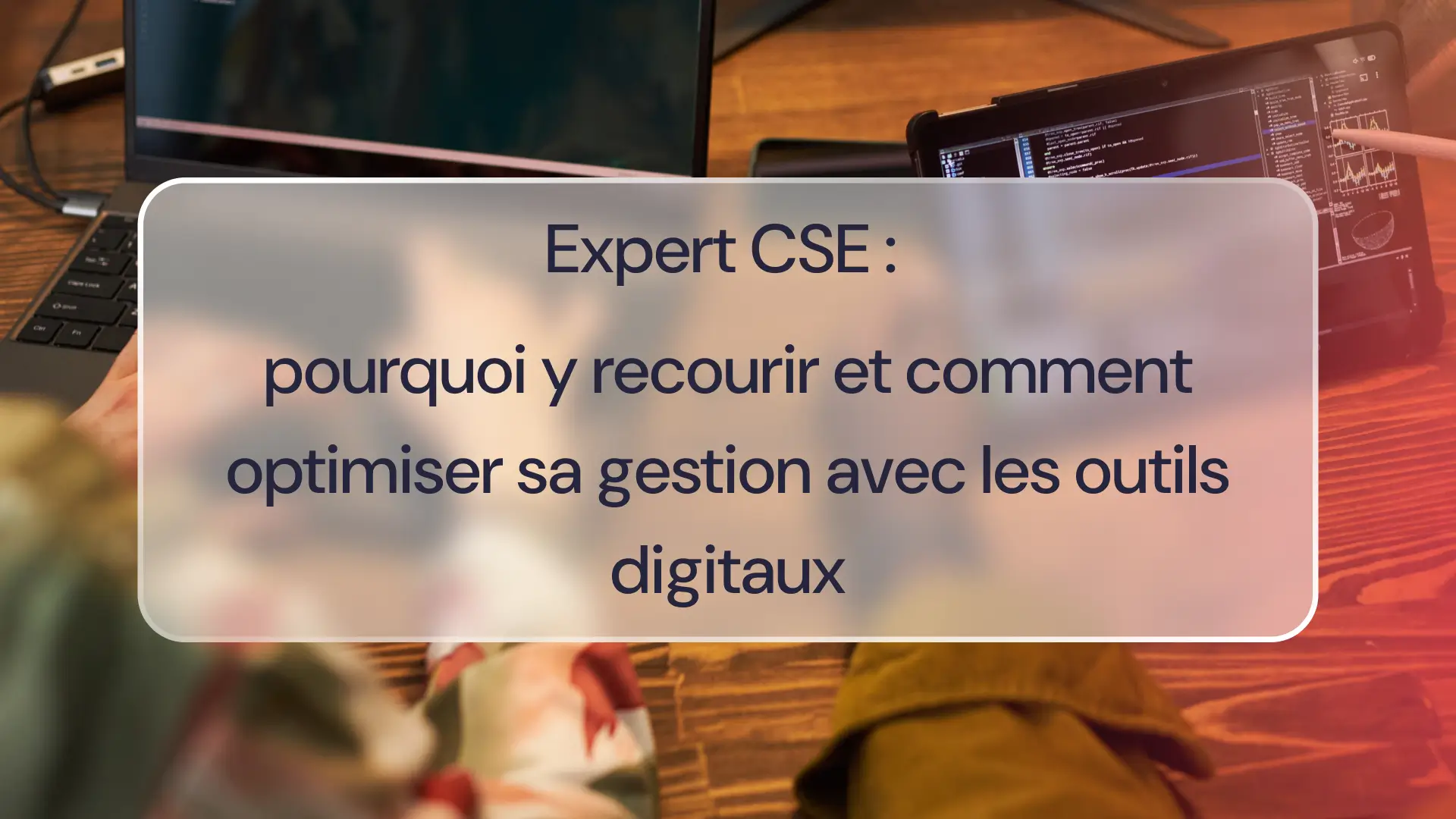 Expert CSE : pourquoi y recourir et comment optimiser sa gestion avec les outils digitaux