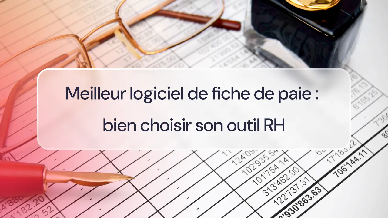 Meilleur logiciel de fiche de paie : bien choisir son outil RH