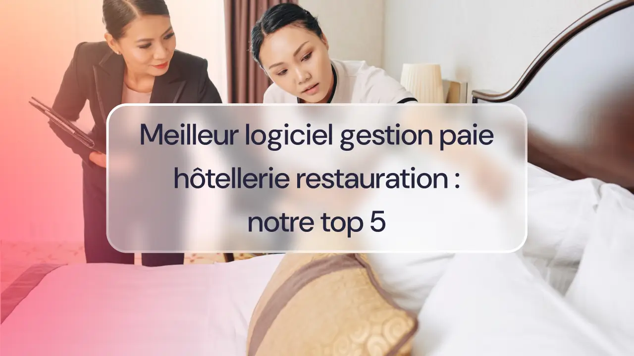 Meilleur logiciel gestion paie hôtellerie restauration : notre top 5