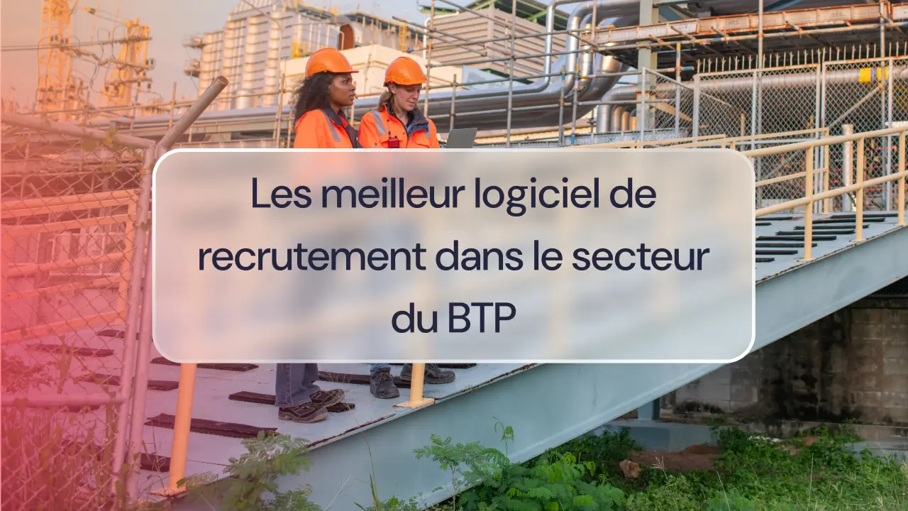 Les meilleur logiciel de recrutement dans le secteur du BTP