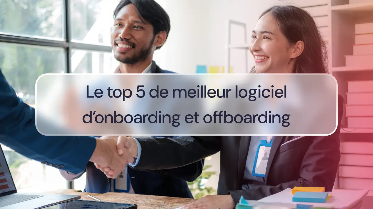 Le top 5 de meilleur logiciel d’onboarding et offboarding