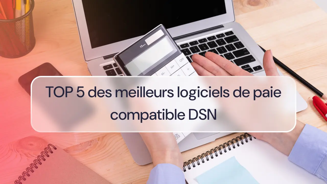 TOP 5 des meilleurs logiciels de paie compatible DSN