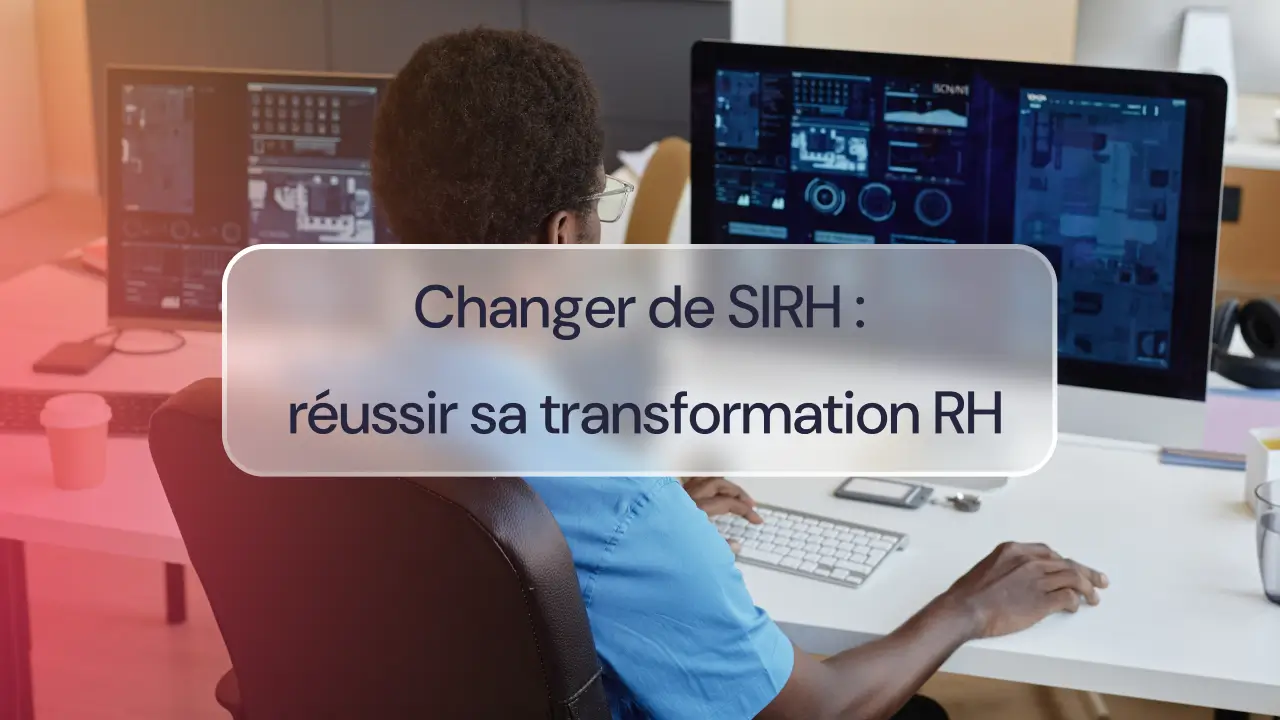 Changer de SIRH : réussir sa transformation RH